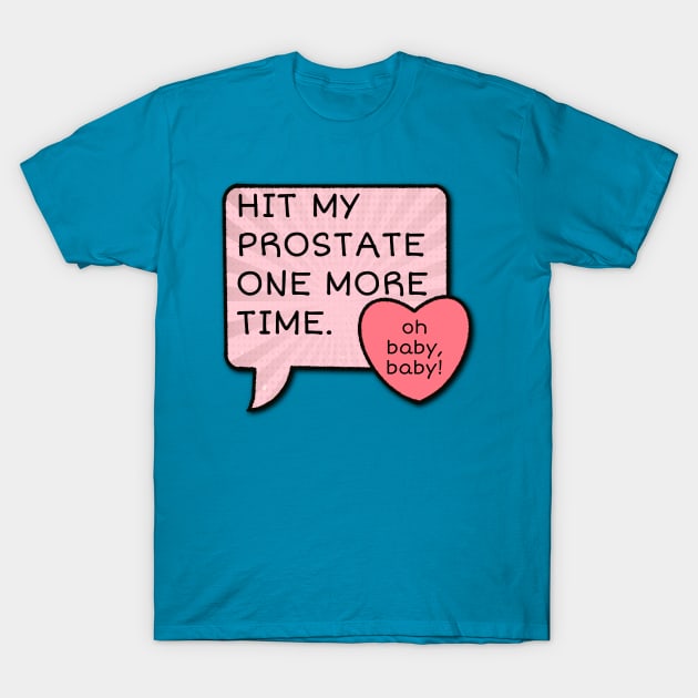 Hit My Prostate T-Shirt by JasonLloyd